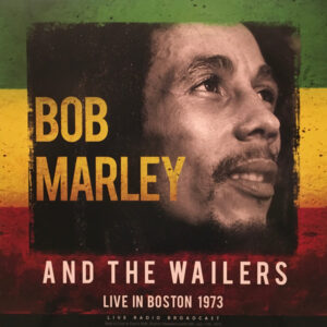 Bob Marley & the Wailers - And the Wailers Live in Boston 1973