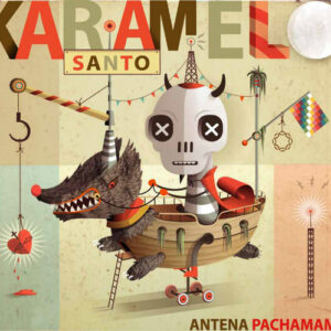 karamelo-santo-antena-pachamama.jpg Karamelo Santo - Antena Pachamama