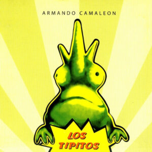 los-tipitos-armando-camaleon.jpeg Los Tipitos - Armando Camaleon