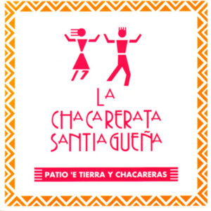 La Chacarerata Santiagueña - Patio E Tierra Y Chacarera