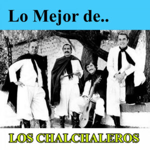 Los Chalchaleros - Lo Mejor De Los Chalchaleros