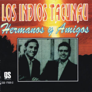 Los Indios Tacunau - Hermanos Y Amigos