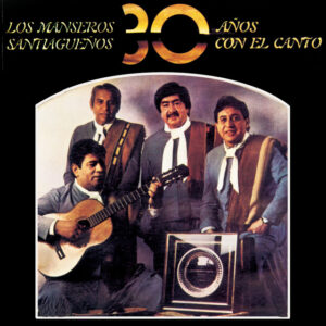 Los Manseros Santiagueños - 30 Años Con El Canto