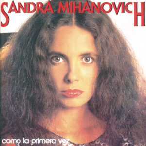 Sandra Mihanovich - Como La Primera Vez