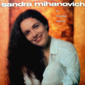 Sandra Mihanovich - Si Somos Gente